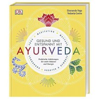 Gesund und entspannt mit Ayurveda: Praktische Anleitung für mehr Balance und Energie, Sivananda Yoga Vedanta Zentrum (Autor) 