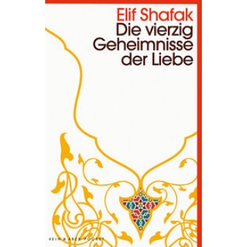 Die vierzig Geheimnisse der Liebe; Elif Shafak