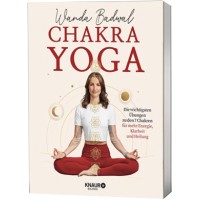 Chakra-Yoga: Die wichtigsten Übungen zu den 7 Chakren für mehr Klarheit, Energie und Heilung; Wanda Badwal 