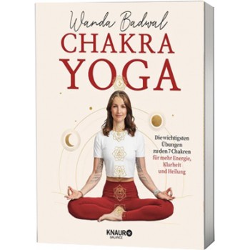 Chakra-Yoga: Die wichtigsten Übungen zu den 7 Chakren für mehr Klarheit, Energie und Heilung; Wanda Badwal 