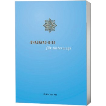 Bhagavad-Gita für unterwegs; Guido von Arx