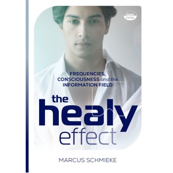 The Healy Effect: Frequencies, Consciousness and the Information Field; Marcus Schmieke