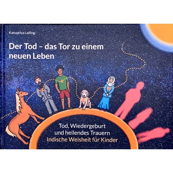 Der Tod - das Tor zu einem neuen Leben; Kanupriya Lelling