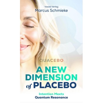 Quacebo - A New Dimension of Placebo: Intention Meets Quantum Resonance; Marcus Schmieke
