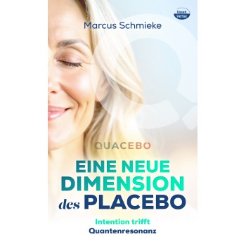 Quacebo: Eine neue Dimension des Placebo: Intention trifft Quantenresonanz; Marcus Schmieke Quacebo: Eine neue Dimension des Placebo: Intention trifft Quantenresonanz; Marcus Schmieke