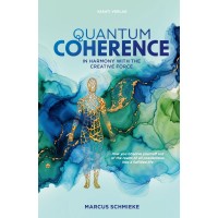 Quantum Coherence: In Harmony With the Creative Force; Marcus Schmieke Quantum Coherence: In Harmony With the Creative Force; Marcus Schmieke