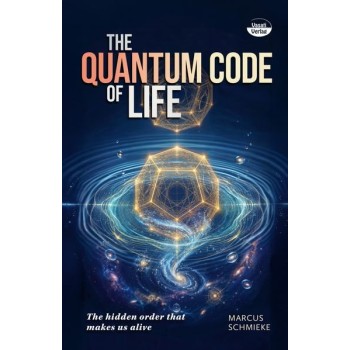 The Quantum Code of Life: The hidden order that makes us alive; Marcus Schmieke