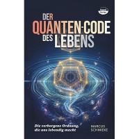 Der Quanten-Code des Lebens: Die verborgene Ordnung, die uns lebendig macht; Marcus Schmieke Der Quanten-Code des Lebens: Die verborgene Ordnung, die uns lebendig macht; Marcus Schmieke