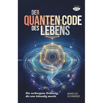 Der Quanten-Code des Lebens: Die verborgene Ordnung, die uns lebendig macht; Marcus Schmieke Der Quanten-Code des Lebens: Die verborgene Ordnung, die uns lebendig macht; Marcus Schmieke