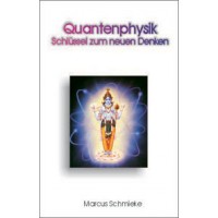 Quantenphysik - Schlüssel zum neuen Denken; Marcus Schmieke