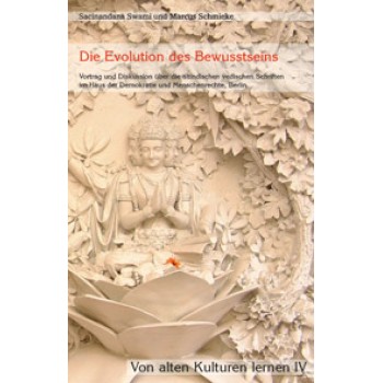 Von alten Kulturen lernen IV - Die Evolution des Bewusstseins; Sacinandana Swami und Marcus Schmieke