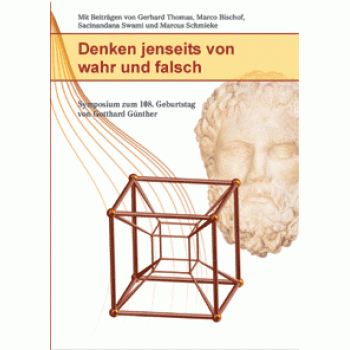 Denken Jenseits von wahr und falsch; Gerhard Thomas, Marco Bischof, Sacinandana Swami & M. Schmieke