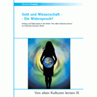 Von alten Kulturen lernen IX - Gott und Wissenschaft - Ein Widerspruch?; Marcus Schmieke