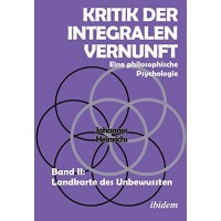 Kritik der integralen Vernunft: Eine philosophische Psychologie - Band 2; Johannes Heinrichs
