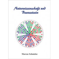 Naturwissenschaft und Bewusstsein; Marcus Schmieke