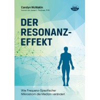 Der Resonanzeffekt: Wie Frequenz-Spezifischer Mikrostrom die Medizin verändert; Carolyn McMakin