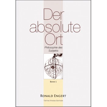 Der absolute Ort - Philosophie des Subjekts (Band 1); Ronald Engert