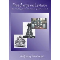 Freie Energie und Levitation - Technologie für ein neues Jahrtausend; Wolfgang Wiedergut