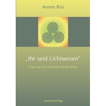 Ihr seid Lichtwesen; Armin Risi
