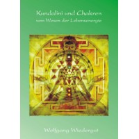 Kundalini und Chakren - vom Wesen der Lebensenergie; Wolfgang Wiedergut