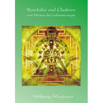 Kundalini und Chakren - vom Wesen der Lebensenergie; Wolfgang Wiedergut