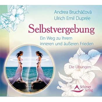 Selbstvergebung: Ein Weg zu Ihrem inneren und äußeren Frieden - Audio-CD; Ulrich Emil Duprée, Andrea Bruchacova