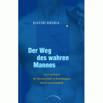 Der Weg des wahren Mannes; David Deida